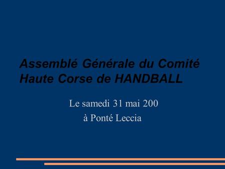 Assemblé Générale du Comité Haute Corse de HANDBALL Le samedi 31 mai 200 à Ponté Leccia.