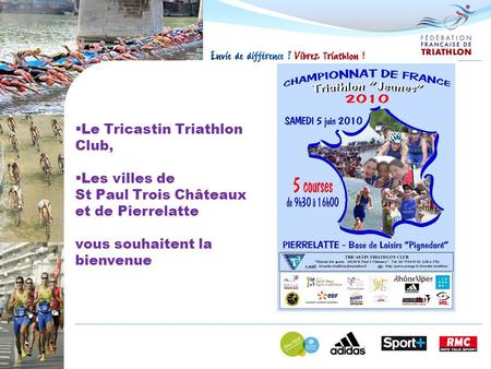  Le Tricastin Triathlon Club,  Les villes de St Paul Trois Châteaux et de Pierrelatte vous souhaitent la bienvenue.
