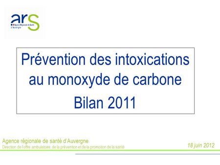 Agence régionale de santé d’Auvergne Direction de l’offre ambulatoire, de la prévention et de la promotion de la santé Prévention des intoxications au.