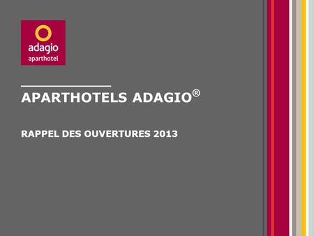 Aparthotels adagio® RAPPEL DES OUVERTURES 2013.