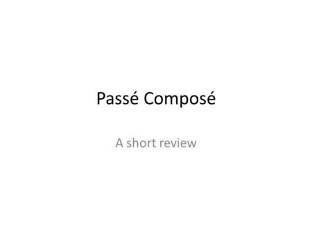 Passé Composé A short review. The Passé Composé with Avoir You already know how to say something happened in the past. For most verbs, you use a form.