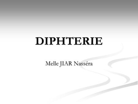 DIPHTERIE Melle JIAR Nasséra.