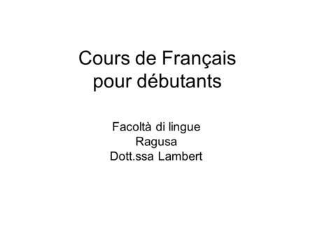 Cours de Français pour débutants Facoltà di lingue Ragusa Dott.ssa Lambert.