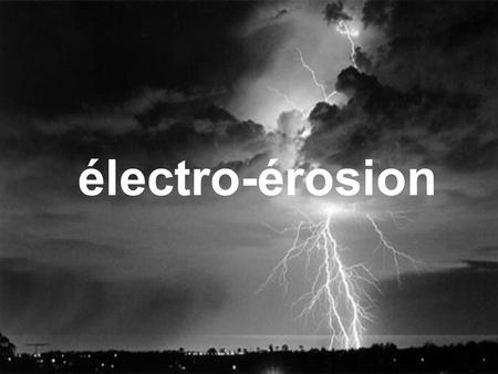 Électro-érosion.
