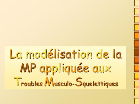La modélisation de la MP appliquée aux Troubles Musculo-Squelettiques