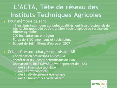 L’ACTA, Tête de réseau des Instituts Techniques Agricoles Pour mémoire ce sont : – –16 instituts techniques agricoles qualifiés, outils professionnels.