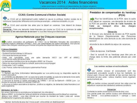Vacances 2014 : Aides financières ( aides soumises à conditions et dépendantes de chaque situation) Document créé par le service social de l’ARIMC en date.