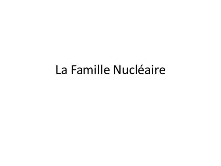 La Famille Nucléaire.