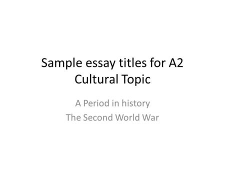 Sample essay titles for A2 Cultural Topic