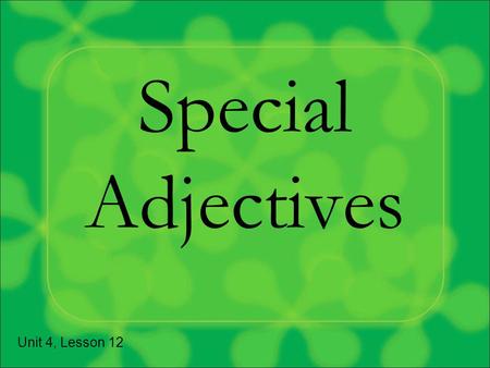 Special Adjectives Unit 4, Lesson 12. Reminder…where do adjectives usually go in French? Answer: After the noun.