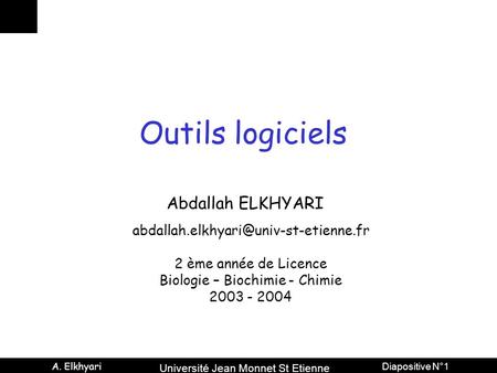 Université Jean Monnet St Etienne A. Elkhyari Diapositive N°1 Outils logiciels Abdallah ELKHYARI 2 ème année de Licence.