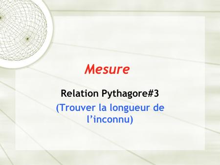 Relation Pythagore#3 (Trouver la longueur de l’inconnu)