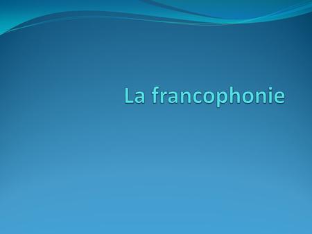 La francophonie.