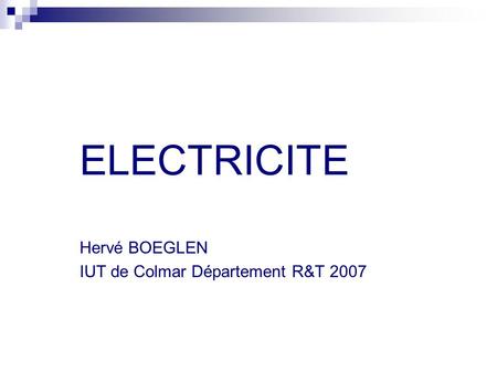 ELECTRICITE Hervé BOEGLEN IUT de Colmar Département R&T 2007.