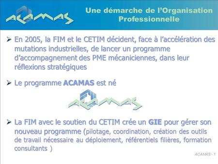  En 2005, la FIM et le CETIM décident, face à l’accélération des mutations industrielles, de lancer un programme d’accompagnement des PME mécaniciennes,