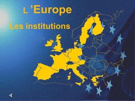 L ’Europe Les institutions 1.
