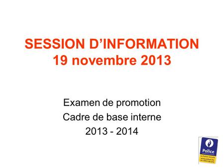 SESSION D’INFORMATION 19 novembre 2013 Examen de promotion Cadre de base interne 2013 - 2014.