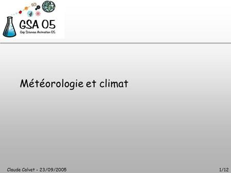 Claude Calvet - 23/09/20051/12 Météorologie et climat.