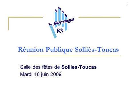 1 Réunion Publique Solliès-Toucas Salle des fêtes de Sollies-Toucas Mardi 16 juin 2009 83.