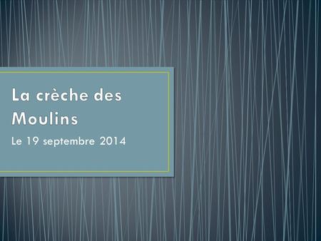 La crèche des Moulins Le 19 septembre 2014.