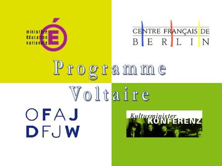 Programme Voltaire Programme créé en 1998, à l’occasion du sommet franco-allemand de Potsdam L’organisation et le financement du programme Voltaire sont.