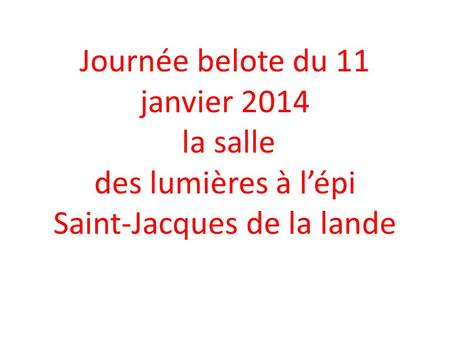 Journée belote du 11 janvier 2014 la salle des lumières à l’épi Saint-Jacques de la lande.