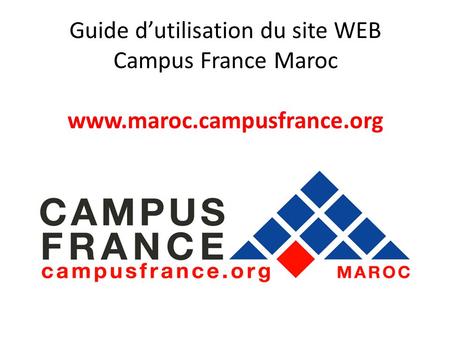 Guide d’utilisation du site WEB Campus France Maroc www. maroc