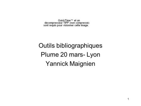 1 Outils bibliographiques Plume 20 mars- Lyon Yannick Maignien.
