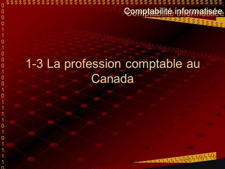 1-3 La profession comptable au Canada. Les comptables agréés (CA) C’est le plus haut niveau des comptables En premier lieu, il effectue de la vérification.