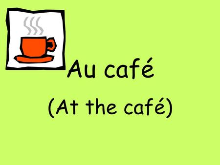 Au café (At the café).