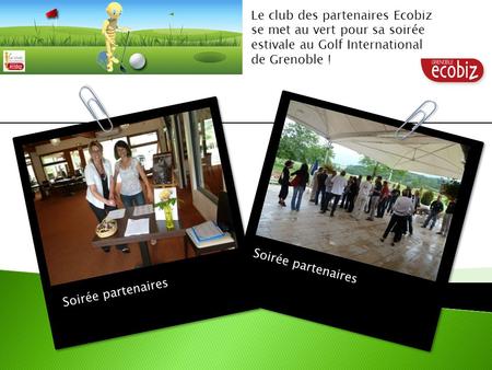 Soirée partenaires Le club des partenaires Ecobiz se met au vert pour sa soirée estivale au Golf International de Grenoble !