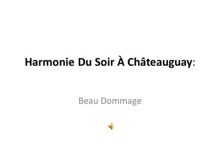 Harmonie Du Soir À Châteauguay: Beau Dommage. Dimanche au soir à Châteauguay.