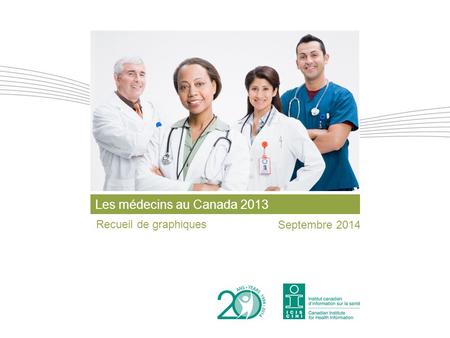 Les médecins au Canada 2013 Recueil de graphiques Septembre 2014.