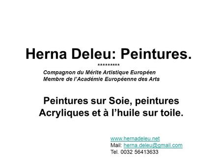 Herna Deleu: Peintures. ********* Peintures sur Soie, peintures Acryliques et à l’huile sur toile.  Mail: