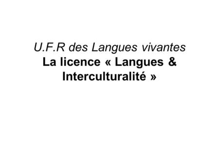 U.F.R des Langues vivantes La licence « Langues & Interculturalité »
