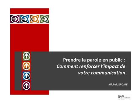 Prendre la parole en public : Comment renforcer l’impact de votre communication Michel JEROME.