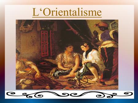 L‘Orientalisme.