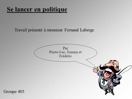 Se lancer en politique Travail présenté à monsieur Fernand Laberge