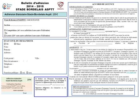 Bulletin d’adhésion 2014 – 2015 STADE BORDELAIS ASPTT ACCORD DE LICENCE INFORMATIQUE ET LIBERTES : « La loi informatique et liberté N°78-17 du 6 janvier.