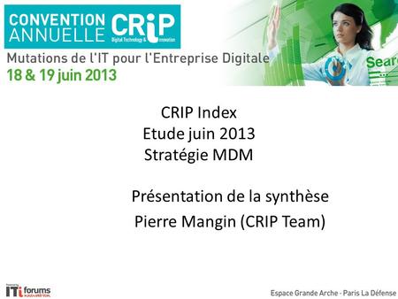 CRIP Index Etude juin 2013 Stratégie MDM Présentation de la synthèse Pierre Mangin (CRIP Team)