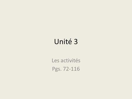 Unité 3 Les activités Pgs. 72-116.