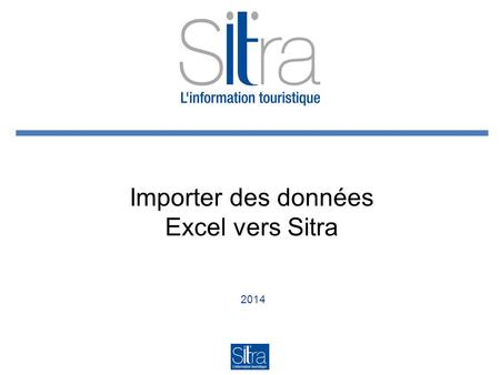 2014 Importer des données Excel vers Sitra. Pour quels usages ? Pour l’impression de votre brochure en langue étrangère, vous disposez de traductions.