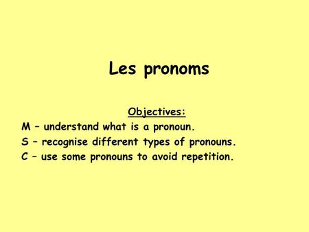 Les pronoms Objectives: M – understand what is a pronoun.