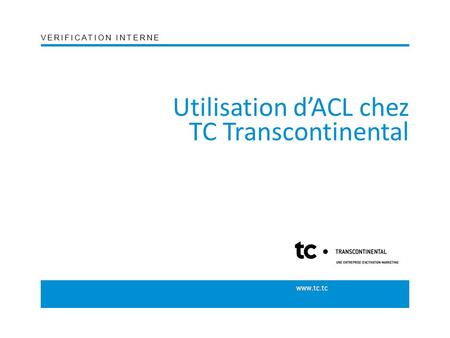 Utilisation d’ACL chez TC Transcontinental VERIFICATION INTERNE.