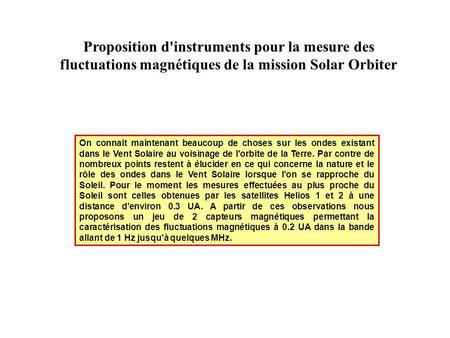 Proposition d'instruments pour la mesure des fluctuations magnétiques de la mission Solar Orbiter On connaît maintenant beaucoup de choses sur les ondes.