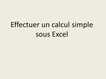 Effectuer un calcul simple sous Excel