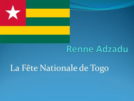 La Fête Nationale de Togo. When it is celebrated Cette fête à lieu le 27 avril.