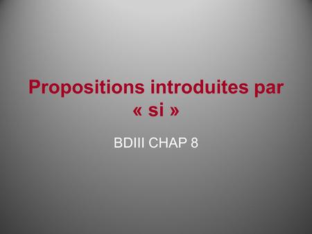 Propositions introduites par « si » BDIII CHAP 8.