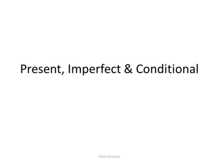 Present, Imperfect & Conditional