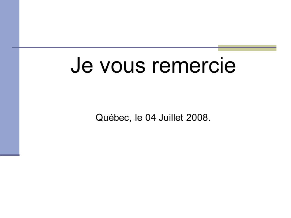 Je vous remercie Québec, le 04 Juillet 2008.